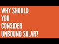 Why should YOU consider Unbound Solar!