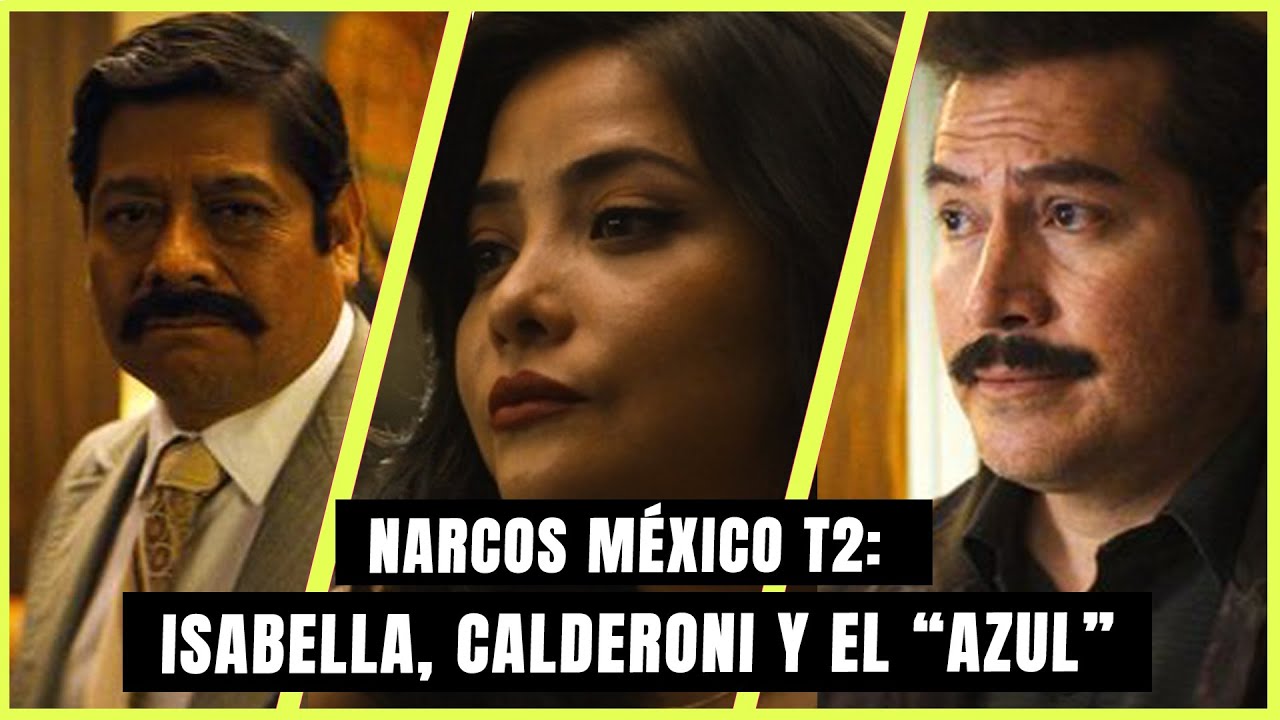 Narcos la serie ¿Quienes son Isabella, Calderoni y El azul? YouTube