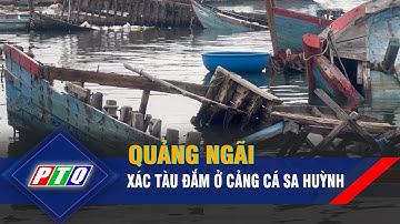 Xác tàu đắm ở cảng cá Sa Huỳnh, Quảng Ngãi | PTQ