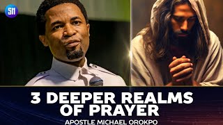 3 DEEPER REALMS OF PRAYER YOU SHOULD ALWAYS KNOW  APOSTLE MICHAEL OROKPO