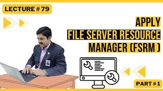APPLY  FILE SERVER RESOURCE MANAGER (FSRM ) | PART # 1|  Lecture  79