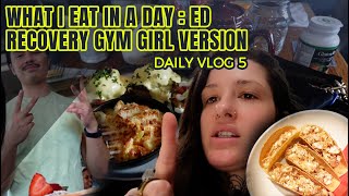 What I Eat In A Day Ed Recovery Gym Girl Version Daily Vlog 5