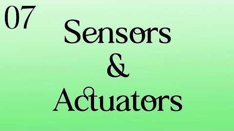 Sensors and Actuators || Part 07