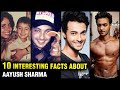 10 lesser known and unknown facts about aayush sharma