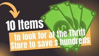 10 Things To Look for at the Thrift Stores to Save $Hundreds!