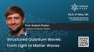 Structured Quantum Waves: From Light to Matter Waves | Colóquio IFUSP