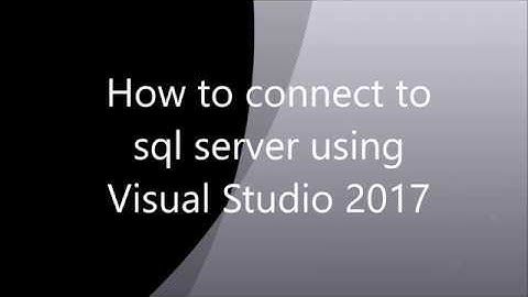 How to connect sql server database in visual studio 2017
