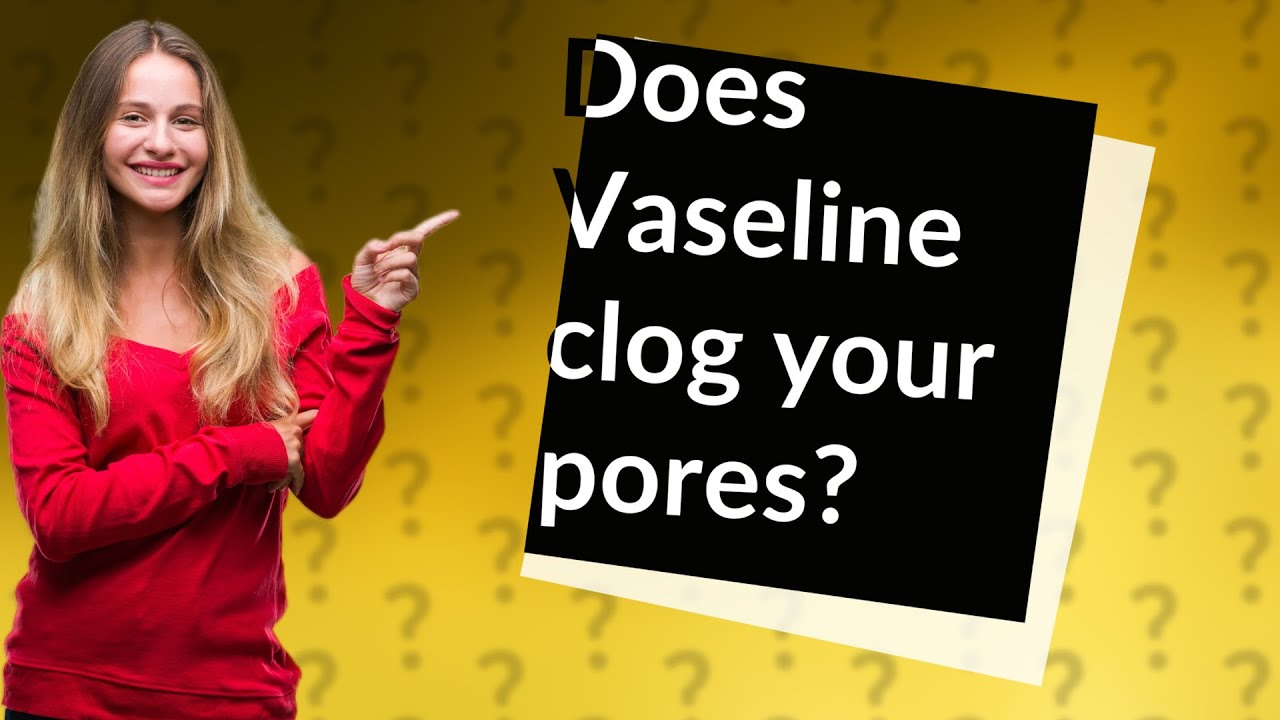 Does Vaseline clog your pores? YouTube