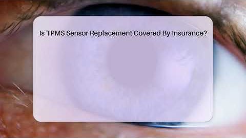 Is TPMS Sensor Replacement Covered By Insurance? - Talking Tech Trends