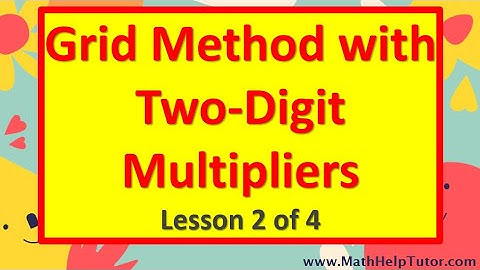 Multiplication with Two-Digit Multipliers Using the Grid Method (Lesson 2 of 4) | MathHelpTutor.com