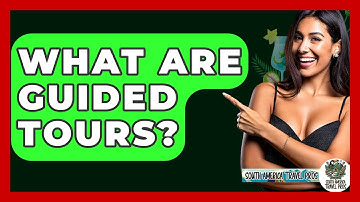 What Are Guided Tours? - South America Travel Pros