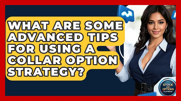 What Are Some Advanced Tips For Using A Collar Option Strategy? - Stock and Options Playbook