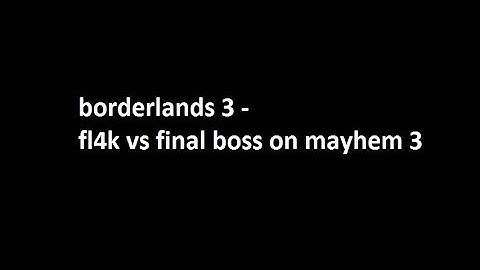borderlands 3 - lvl 50 fl4k stalker/hunter vs final boss on mayhem 3 (normal)