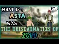 WHAT IF ASTA WAS THE REINCARNATION OF ZORO ? : PART 1