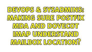 DevOps & SysAdmins: Making sure Postfix MDA and Dovecot IMAP understand mailbox location?