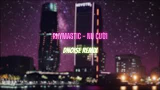 RHYMASTIC - NỤ CƯỜI ( DNOISE REMIX )