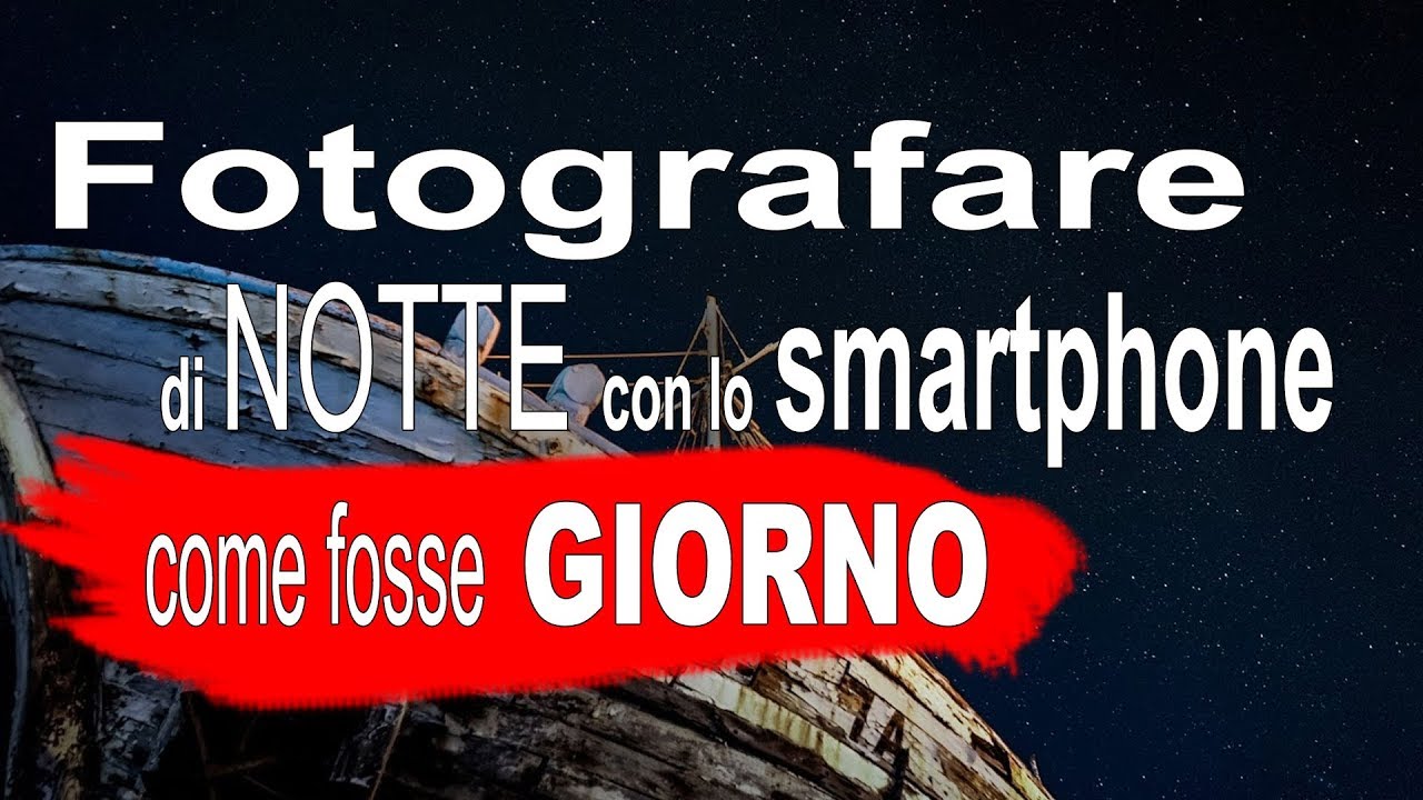 Come fotografare con lo Smartphone di Notte e ottenere Foto perfette ...