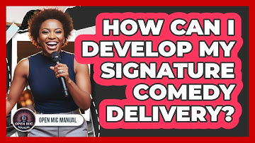 How Can I Develop My Signature Comedy Delivery?