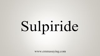 How To Say Sulpiride