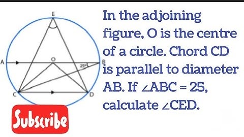 O is the centre of the circle chord CD is parallel to diameter,if  ∠ABC=25° find  ∠CED