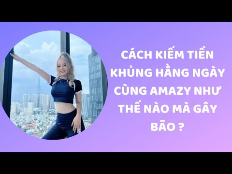 CÁCH KIẾM TIỀN KHỦNG HẰNG NGÀY CÙNG AMAZY NHƯ THẾ NÀO MÀ GÂY BÃO ?