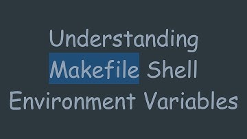Understanding Makefile Shell Environment Variables