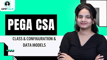 Pega CSA Class Structure Configuration Data Models and Routing | Data Models in Pega CSA | Upptalk