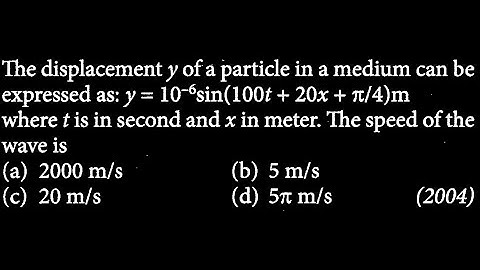 The displacement y of a particle in a medium can be expressed as: y = 10-sin  DTS 23 Q10