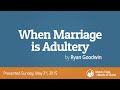When Marriage is Adultery - Ryan Goodwin - Monte Vista church of Christ
