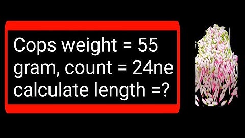 Cops weight = 55 gram, count = 24 ne, calculate yarn length =?