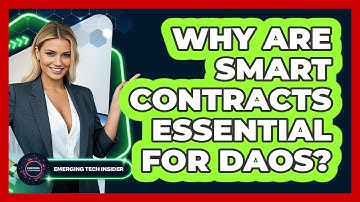 Why Are Smart Contracts Essential For DAOs? - Emerging Tech Insider