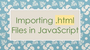 Importing .html Files in JavaScript