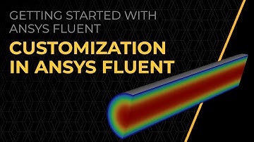 Customization in Ansys Fluent — Course Overview
