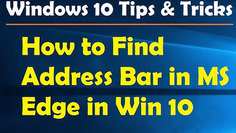 How to Find Address Bar in MS Edge in Win 10 - Windows 10 Tips and Tricks