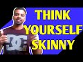 Mental Side Of Losing Weight - Think Yourself Skinny