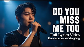 Do You Miss Me Too – Yu Menglong | Honoring His Legacy & Praying Justice Will Find His Story