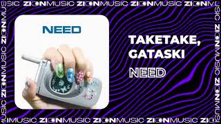 Taketake, Gataski - Need