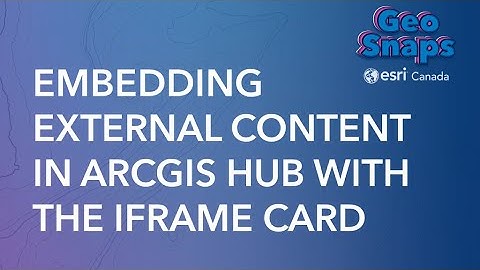 Embedding External Content in ArcGIS Hub with the IFrame Card