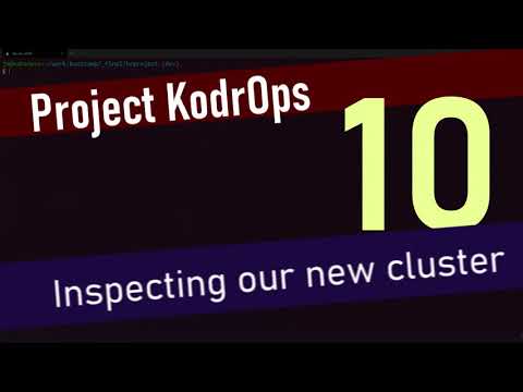 Project KodrOps - 10 Inspecting our Kubernetes cluster