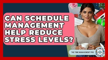 Can Schedule Management Help Reduce Stress Levels? | The Time Management Pro