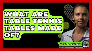 What Are Table Tennis Tables Made Of? - The Racket Xpert