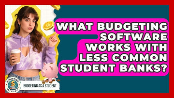 What Budgeting Software Works With Less Common Student Banks? - Budgeting as a Student