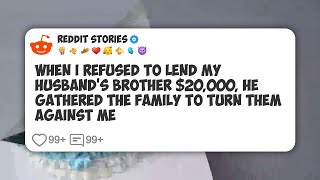 When I Refused to Lend My Husband’s Brother $20,000, He Gathered the Family to Turn Them #reddit 