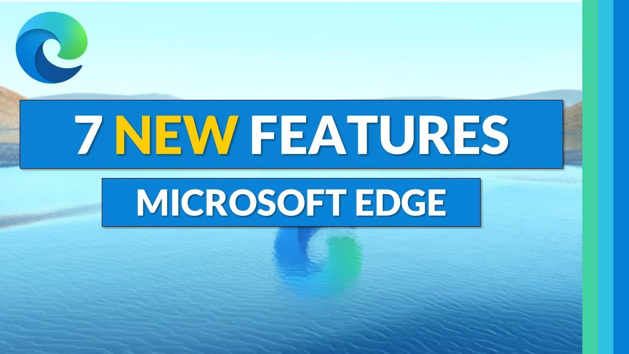 Top 7 Microsoft Edge new features for 202