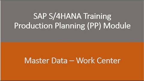 Video 06 - SAP S/4HANA Production Planning (PP) training - Master Data : Work Center