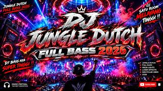 DJ JUNGLE DUTCH FULL BASS 2026 !! SATU ROOM MELAYANG TINGGI !! SUPER TINGGI JUNGLE DUTCH 2026