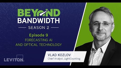 Beyond Bandwidth Season 2 | Episode 9: Forecasting AI and Optical Technology