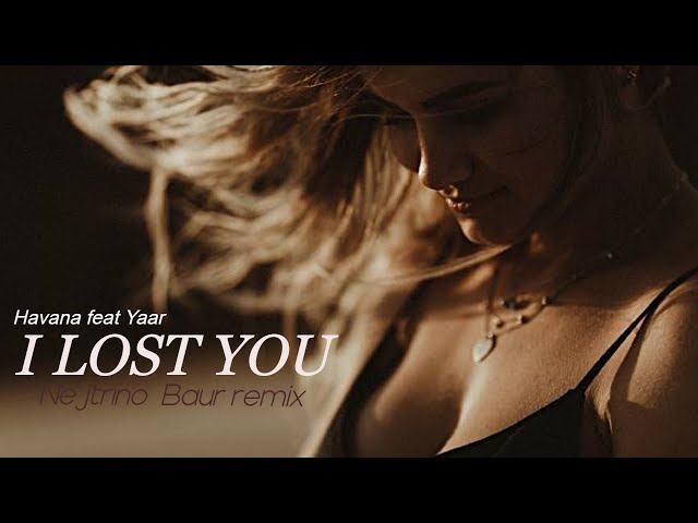 HAVANA feat Yaar - I Lost You  ( Nejtrino  Baur remix)
