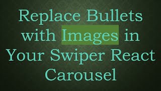 Replace Bullets with Images in Your Swiper React Carousel