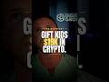 Gift your kids crypto now, while it's cheap.